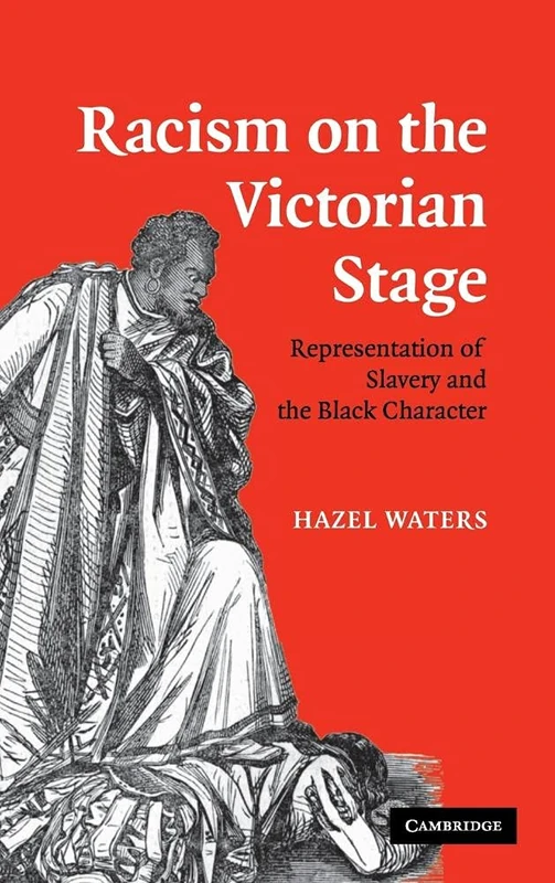 Racism on the Victorian Stage: Representation of Slavery and the Black Character