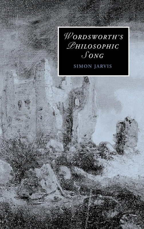 Wordsworth's Philosophic Song: 67 (Cambridge Studies in Romanticism, Series Number 67)