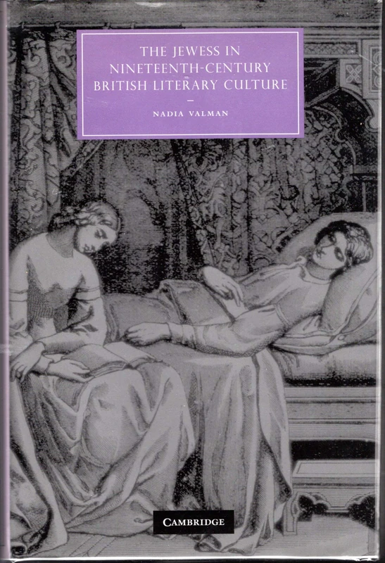 The Jewess in Nineteenth-Century British Literary Culture: 54 (Cambridge Studies in Nineteenth-Century Literature and Culture, Series Number 54)