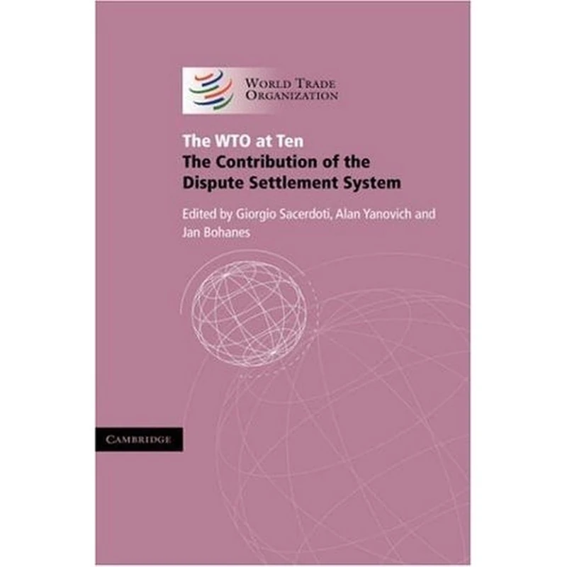The WTO at Ten: The Contribution of the Dispute Settlement System (Wto Internal Only)
