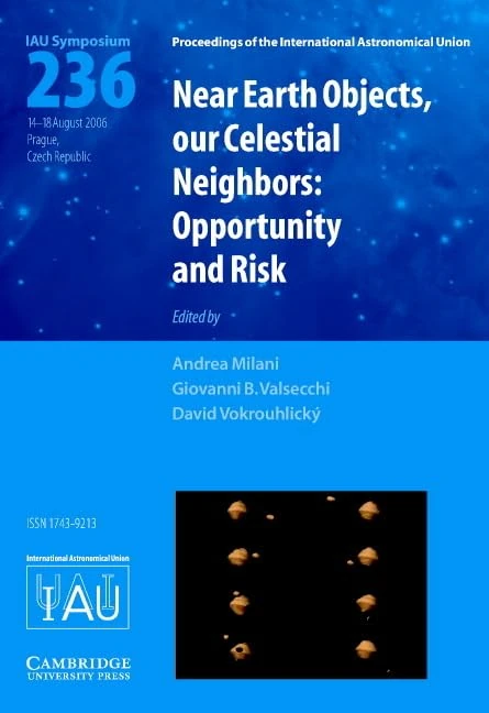 Near Earth Objects, our Celestial Neighbors (IAU S236): Opportunity and Risk (Proceedings of the International Astronomical Union Symposia and Colloquia)