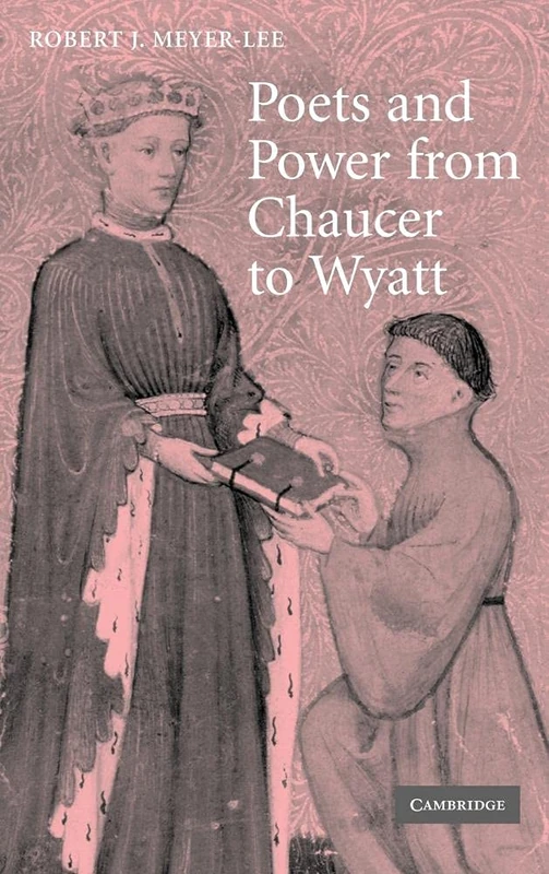 Poets and Power from Chaucer to Wyatt: 61 (Cambridge Studies in Medieval Literature, Series Number 61)