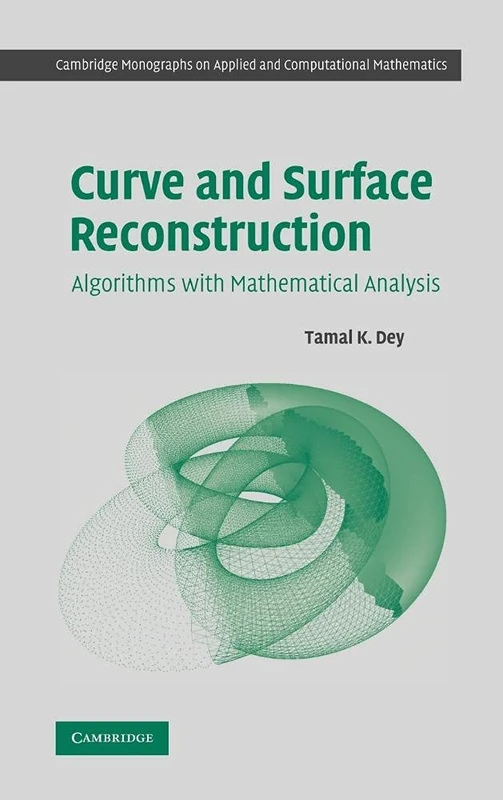 Curve and Surface Reconstruction: Algorithms with Mathematical Analysis: 23 (Cambridge Monographs on Applied and Computational Mathematics, Series Number 23)