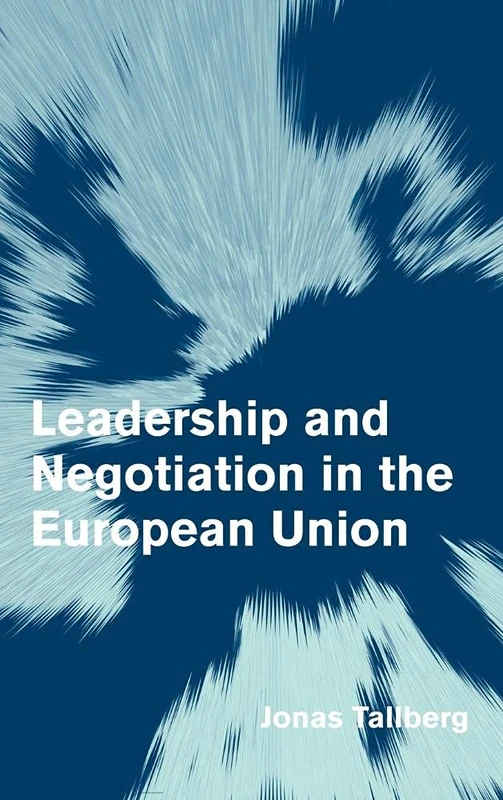 Leadership and Negotiation in the European Union (Themes in European Governance)