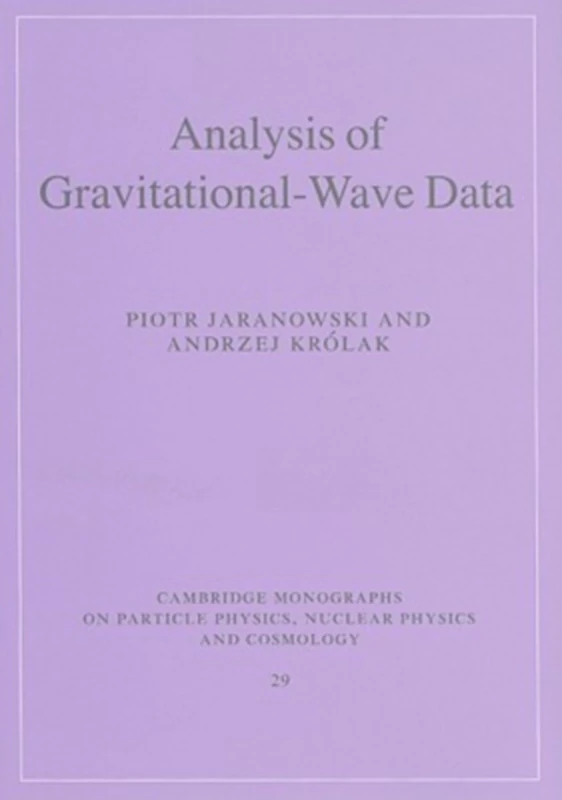 Analysis of Gravitational-Wave Data: 29 (Cambridge Monographs on Particle Physics, Nuclear Physics and Cosmology, Series Number 29)