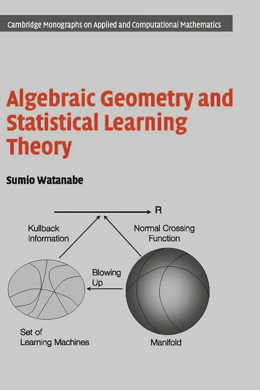 Algebraic Geometry and Statistical Learning Theory: 25 (Cambridge Monographs on Applied and Computational Mathematics, Series Number 25) - Image 1