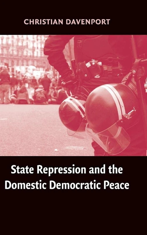 State Repression and the Domestic Democratic Peace (Cambridge Studies in Comparative Politics)