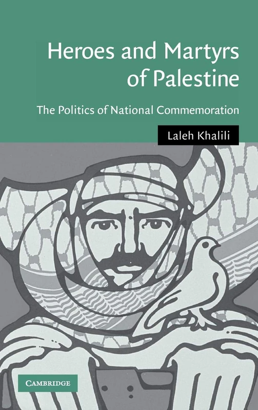 Heroes and Martyrs of Palestine: The Politics of National Commemoration: 27 (Cambridge Middle East Studies, Series Number 27)