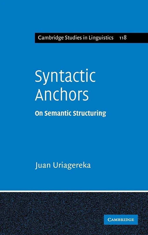 Syntactic Anchors: On Semantic Structuring (Cambridge Studies in Linguistics, Series Number 118)