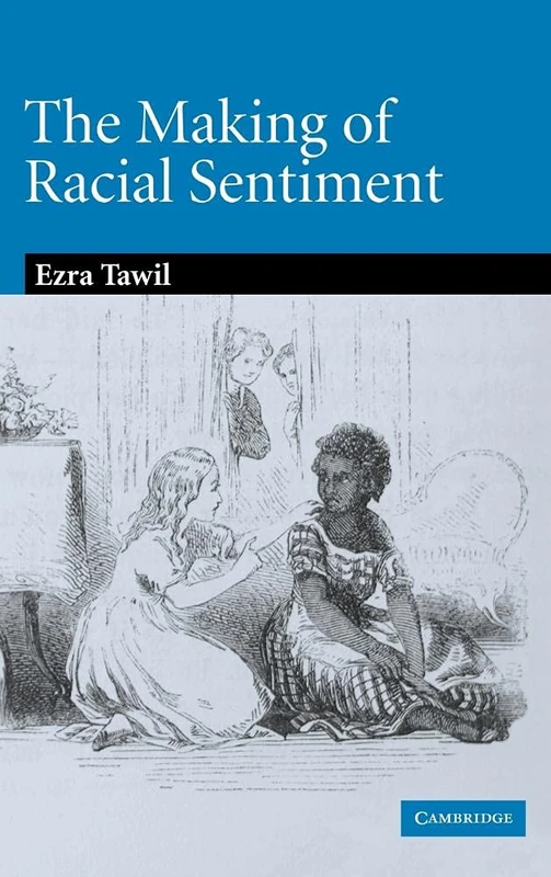 The Making of Racial Sentiment: Slavery and the Birth of The Frontier Romance: 151 (Cambridge Studies in American Literature and Culture, Series Number 151)