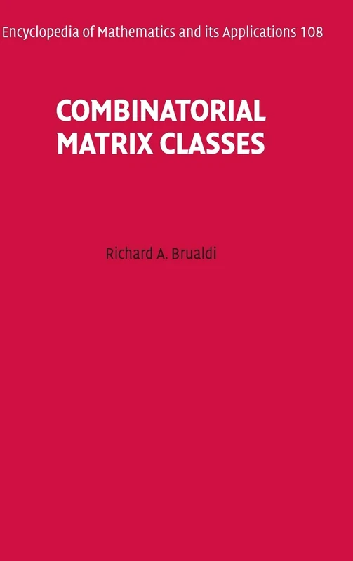 Combinatorial Matrix Classes: 108 (Encyclopedia of Mathematics and its Applications, Series Number 108)
