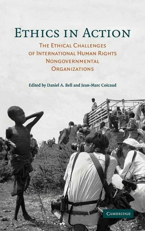 Ethics in Action: The Ethical Challenges of International Human Rights Nongovernmental Organizations