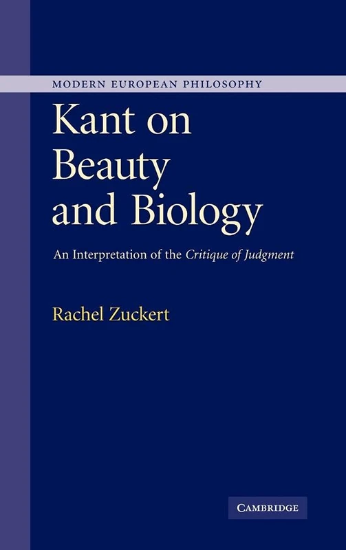 Kant on Beauty and Biology: An Interpretation of the 'Critique of Judgment' (Modern European Philosophy)