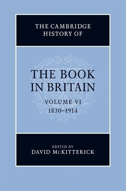 The Cambridge History of the Book in Britain: Volume 6, 1830–1914
