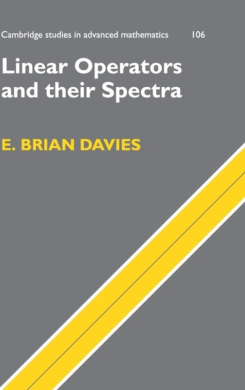 Linear Operators and their Spectra: 106 (Cambridge Studies in Advanced Mathematics, Series Number 106)