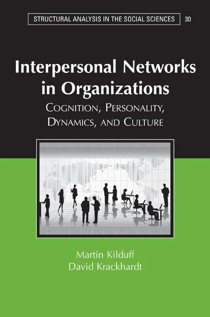 Interpersonal Networks in Organizations: Cognition, Personality, Dynamics, and Culture: 30 (Structural Analysis in the Social Sciences, Series Number 30)