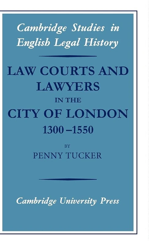 Law Courts and Lawyers in the City of London 1300–1550 (Cambridge Studies in English Legal History)