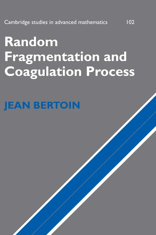 Random Fragmentation and Coagulation Processes: 102 (Cambridge Studies in Advanced Mathematics, Series Number 102) - Image 1