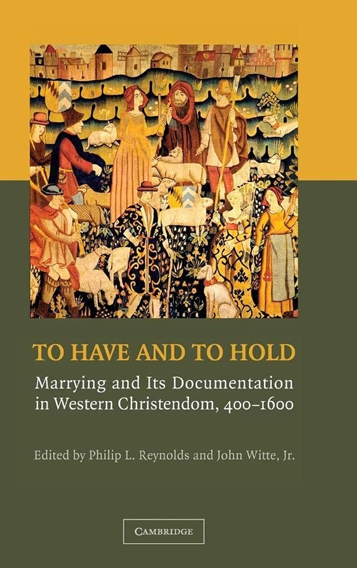 To Have and to Hold: Marrying and its Documentation in Western Christendom, 400–1600