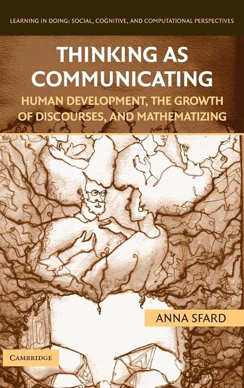 Thinking as Communicating: Human Development, the Growth of Discourses, and Mathematizing (Learning in Doing: Social, Cognitive and Computational Perspectives)