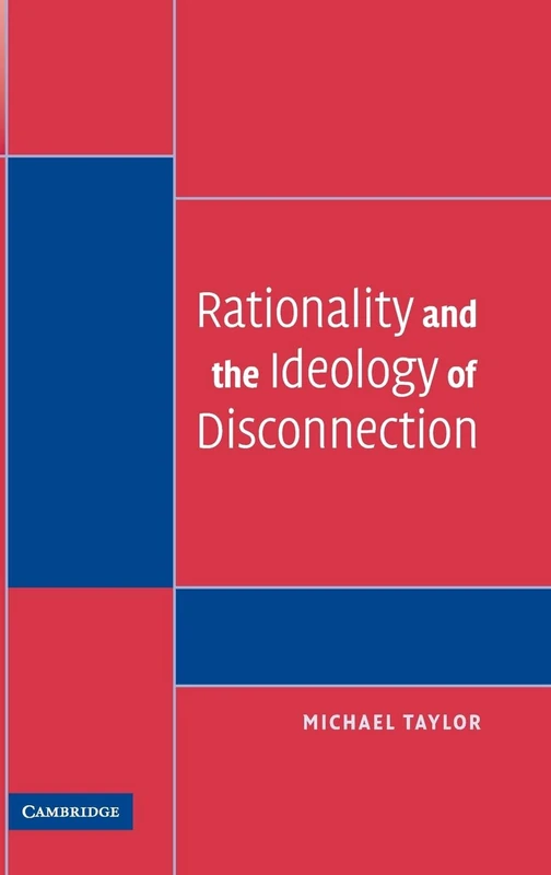 Rationality and the Ideology of Disconnection (Contemporary Political Theory)