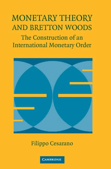 Monetary Theory and Bretton Woods: The Construction of an International Monetary Order (Historical Perspectives on Modern Economics)