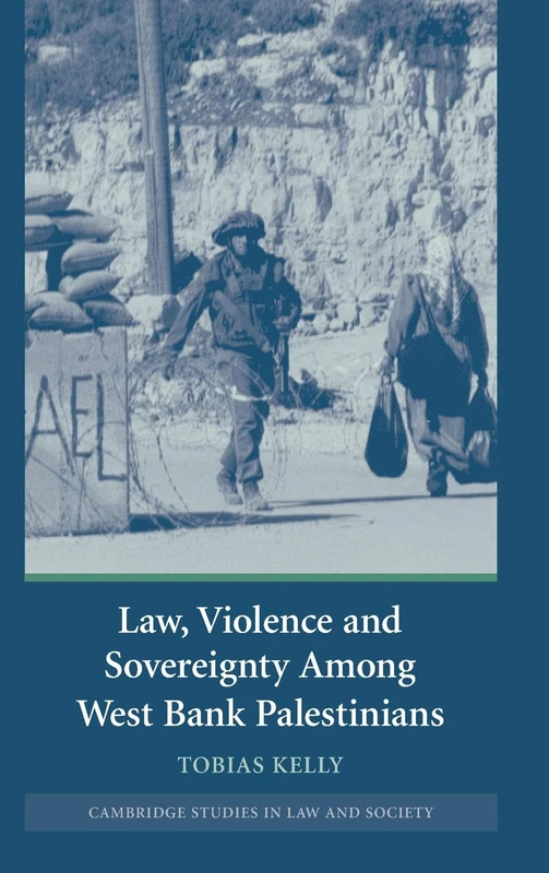 Law, Violence and Sovereignty Among West Bank Palestinians (Cambridge Studies in Law and Society)