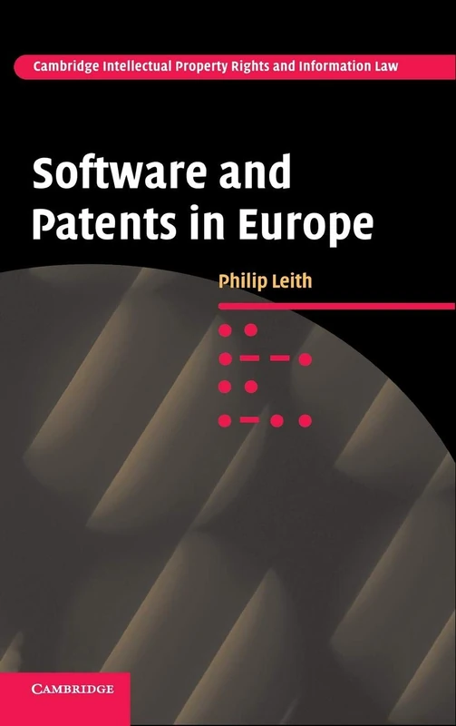 Software and Patents in Europe: 9 (Cambridge Intellectual Property and Information Law, Series Number 9)
