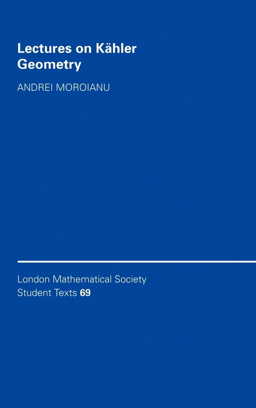 Lectures on Kähler Geometry: 69 (London Mathematical Society Student Texts, Series Number 69)