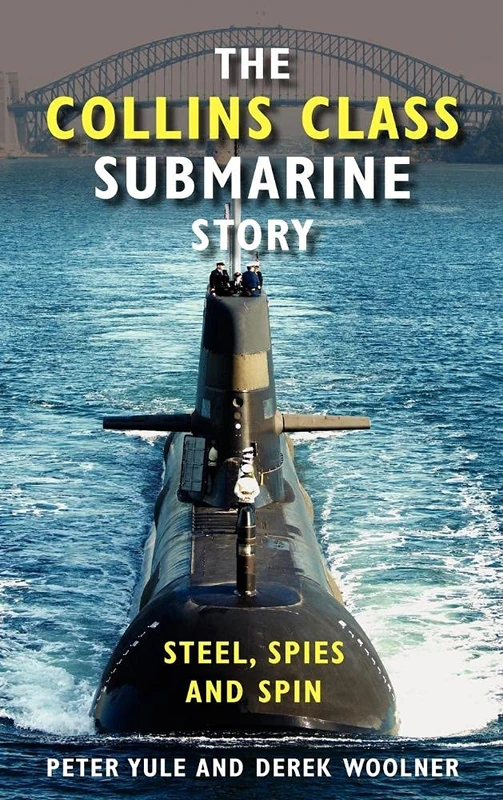 The Collins Class Submarine Story: Steel, Spies and Spin