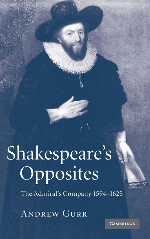 Shakespeare's Opposites: The Admiral's Company 1594–1625