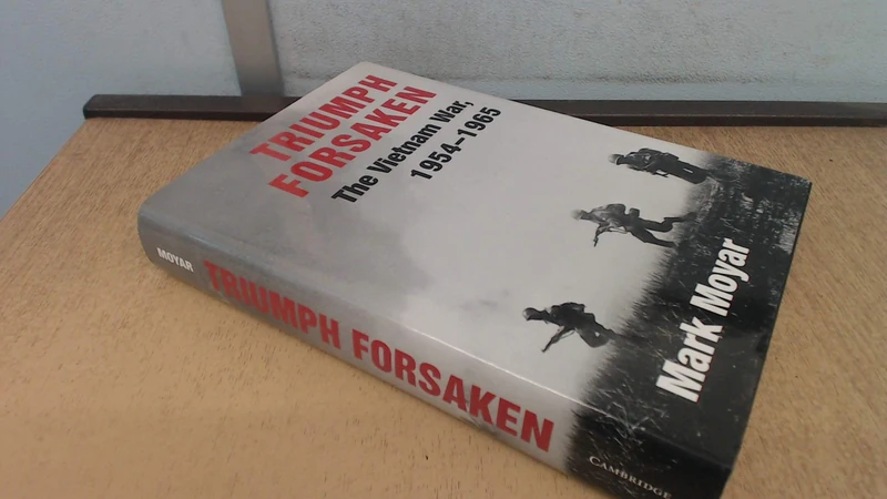 Triumph Forsaken: The Vietnam War, 1954–1965