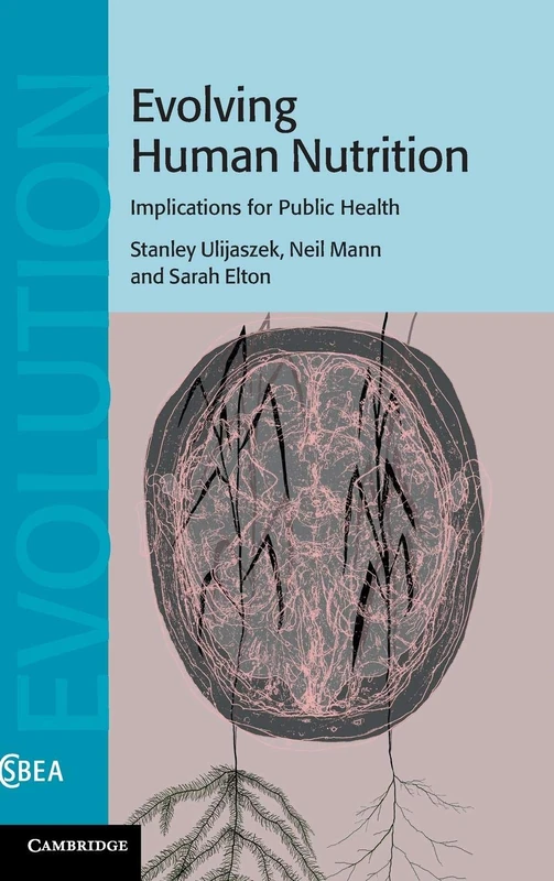 Evolving Human Nutrition: Implications for Public Health: 64 (Cambridge Studies in Biological and Evolutionary Anthropology, Series Number 64)