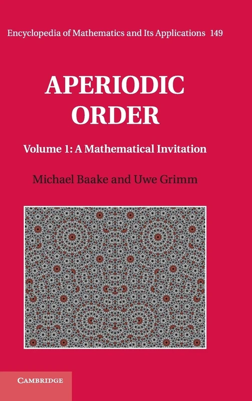 Aperiodic Order: Volume 1, A Mathematical Invitation: 149 (Encyclopedia of Mathematics and its Applications, Series Number 149)