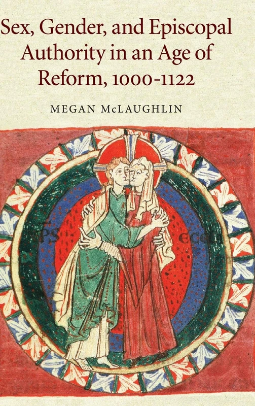 Sex, Gender, and Episcopal Authority in an Age of Reform, 1000–1122