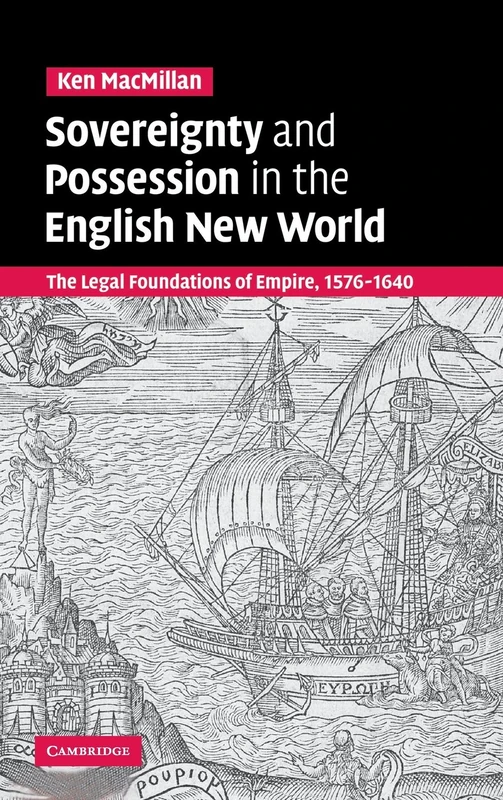 Sovereignty and Possession in the English New World: The Legal Foundations of Empire, 1576–1640