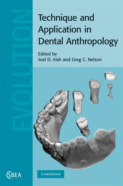 Technique and Application in Dental Anthropology: 53 (Cambridge Studies in Biological and Evolutionary Anthropology, Series Number 53)