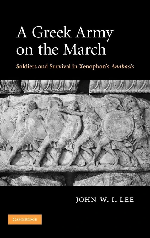 A Greek Army on the March: Soldiers and Survival in Xenophon's Anabasis