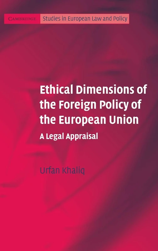 Ethical Dimensions of the Foreign Policy of the European Union: A Legal Appraisal (Cambridge Studies in European Law and Policy) - Image 1