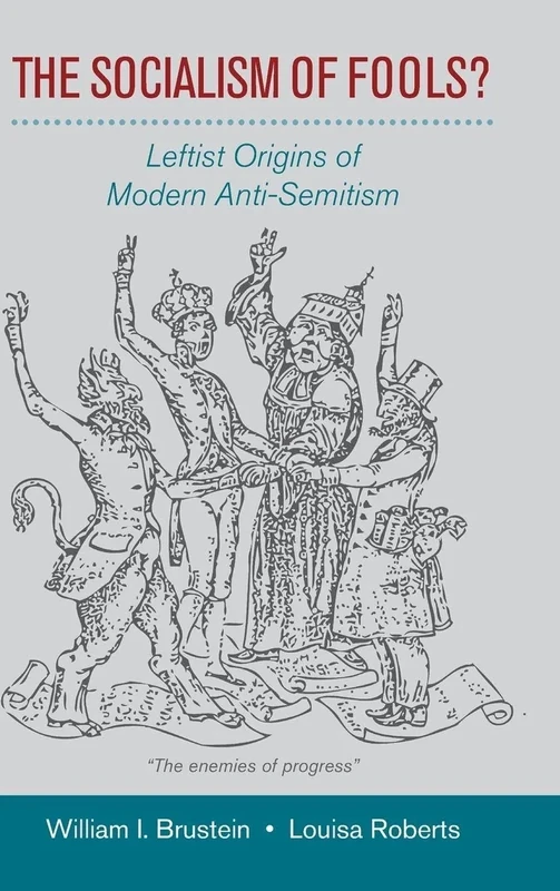 The Socialism of Fools?: Leftist Origins of Modern Anti-Semitism