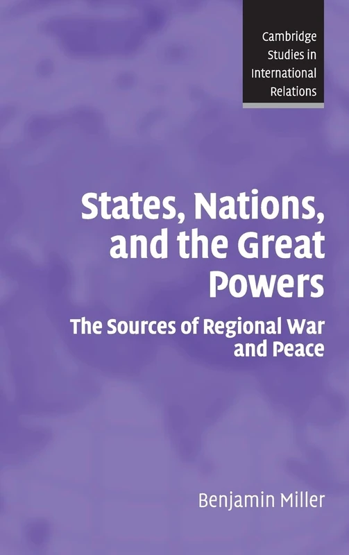 States, Nations, and the Great Powers: The Sources of Regional War and Peace: 104 (Cambridge Studies in International Relations, Series Number 104)