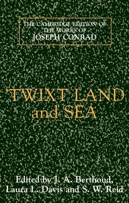 'Twixt Land and Sea: A Smile of Fortune the Secret Sharer Freya of the Seven Isles (The Cambridge Edition of the Works of Joseph Conrad)