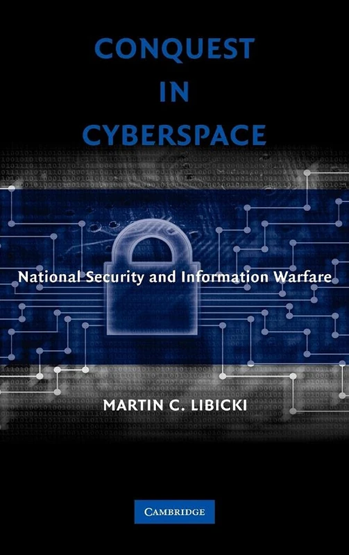 Conquest in Cyberspace: National Security and Information Warfare