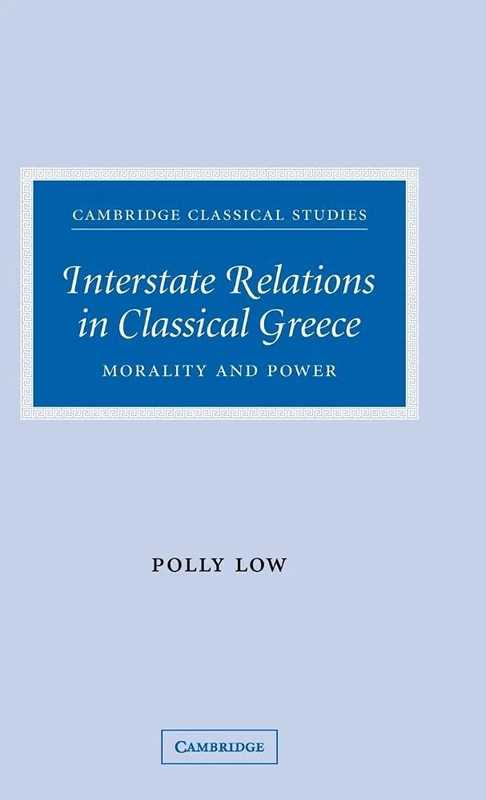 Interstate Relations in Classical Greece: Morality and Power (Cambridge Classical Studies)