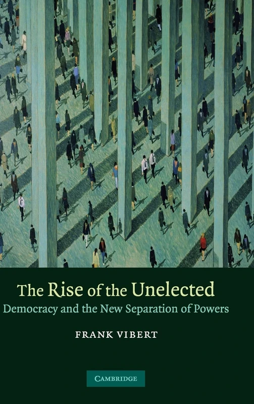 The Rise of the Unelected: Democracy and the New Separation of Powers - Image 1