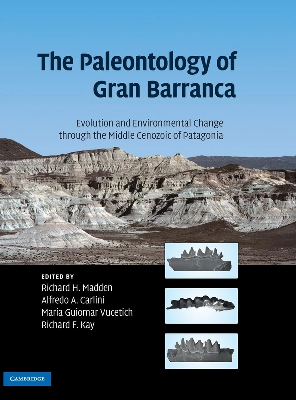 The Paleontology of Gran Barranca: Evolution and Environmental Change through the Middle Cenozoic of Patagonia
