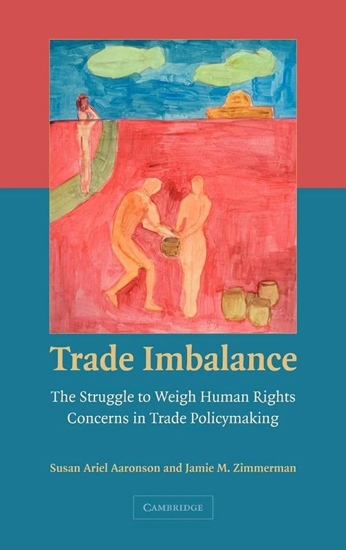 Trade Imbalance: The Struggle to Weigh Human Rights Concerns in Trade Policymaking