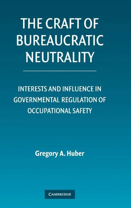 The Craft of Bureaucratic Neutrality: Interests and Influence in Governmental Regulation of Occupational Safety - Image 1