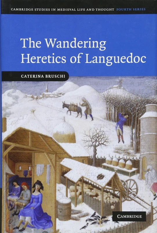 The Wandering Heretics of Languedoc: 73 (Cambridge Studies in Medieval Life and Thought: Fourth Series, Series Number 73)
