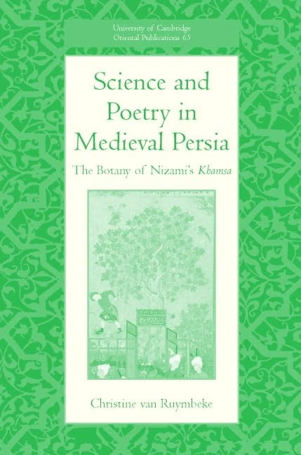 Science and Poetry in Medieval Persia: The Botany of Nizami's Khamsa: 65 (University of Cambridge Oriental Publications, Series Number 65) - Image 1